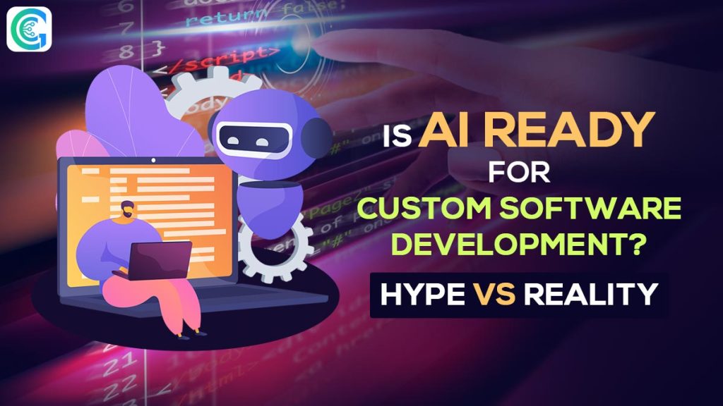Is AI Ready for Custom Software Development? Hype vs Reality